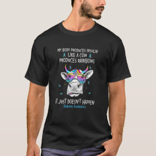 My Body Produces Insulin Like A Cow Produces Rainb T-Shirt