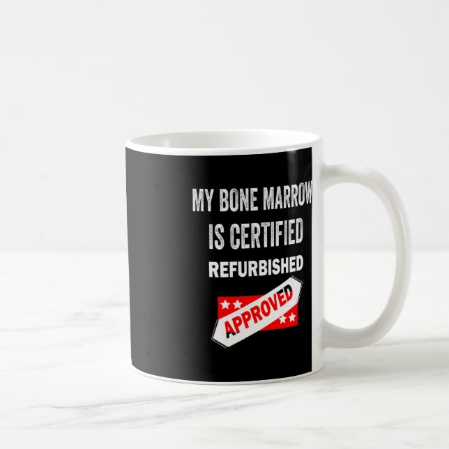My Bone Marrow Is Certified Refurbished leukaemia  Coffee Mug (Right)