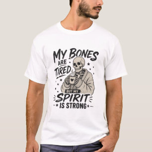 My Bones Are Tired Spirit Strong Tee