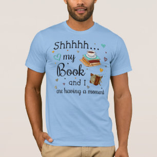 My Book and I Are Having A Moment T-Shirt