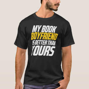 My Book Boyfriend Is Better Than Yours 1 T-Shirt