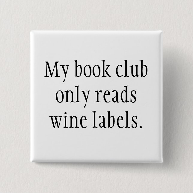 My book club only reads wine labels 15 cm square badge (Front)