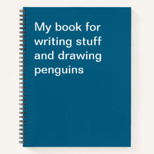 My book for writing stuff and drawing penguins