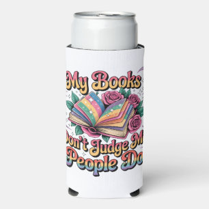 My Books Don't Judge Me.... Seltzer Can Cooler