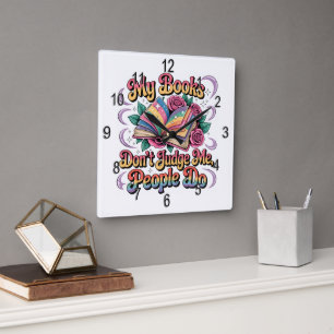 My Books Don't Judge Me.... Square Wall Clock