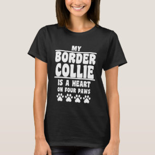 My Border Collie Is A Heart On Four Paws  Border C T-Shirt