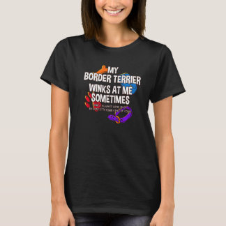 My Border Terrier Winks At Me Sometimes Coquetdale T-Shirt