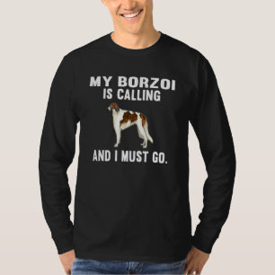 My Borzoi Is Calling And I Must Go Dog T-Shirt