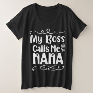 My bose calls me Nana Plus Size T-Shirt