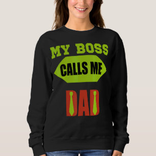 My Boss Calls Me Dad  Father's Day Boss Dad Design Sweatshirt