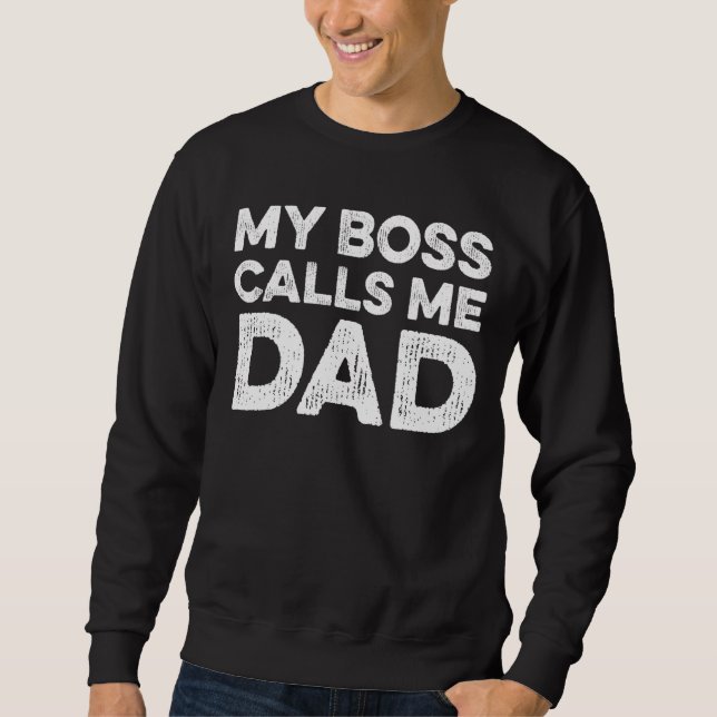 My Boss Calls Me Dad Sweatshirt (Front)