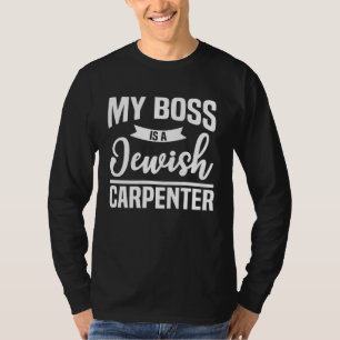My Boss is a Jewish Carpenter Christian Joke T-Shirt