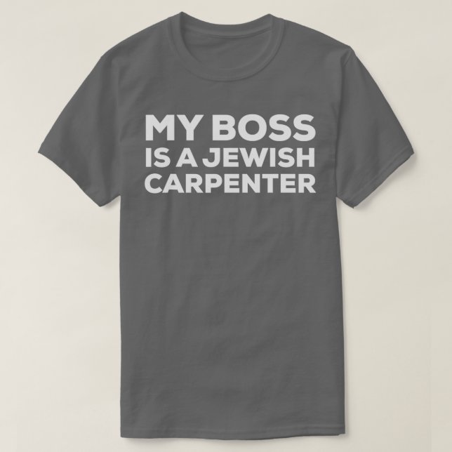 My Boss Is A Jewish Carpenter Funny Woodworking Ca T-Shirt (Design Front)