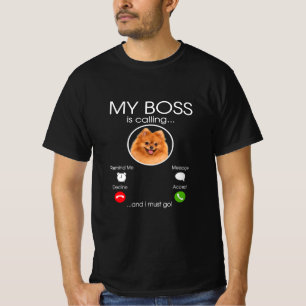my boss is calling -  pomeranian breed dog lover  T-Shirt