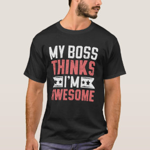 My Boss Thinks Awesome Employee Coworker Employmen T-Shirt