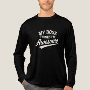 MY BOSS THINKS I'M Awesome Tri-Blend Shirt
