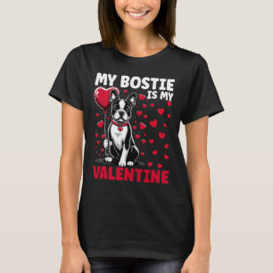 My Bostie Is My Valentine Boston Terrier Dog Valen T-Shirt