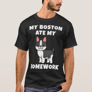 My Boston Terrier Ate My Homework T-Shirt