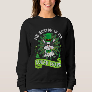 My Boston Terrier Dog Is My Lucky Charm Patrick Da Sweatshirt