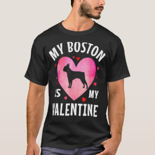 My Boston Terrier is My Valentine Dog Lover Valent T-Shirt