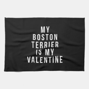My Boston Terrier Is My Valentine T-Shirt Tea Towel
