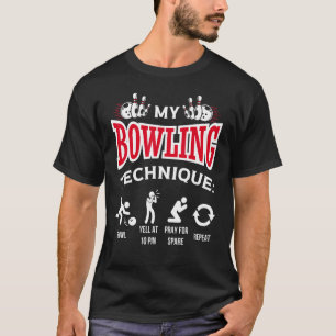 My Bowling Technique Bowl Yell At 10 Pin Bowler T-Shirt