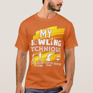 My Bowling Technique  Funny Bowler Bowling  T-Shirt