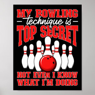 My Bowling Technique Is Top Secret Bowler Quote Poster