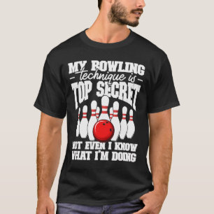 My Bowling Technique Is Top Secret Funny Bowling B
