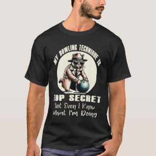 My Bowling Technique Is Top Secret Funny Bowling B
