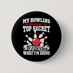 My Bowling Technique Is Top Secret Funny Bowling B 6 Cm Round Badge