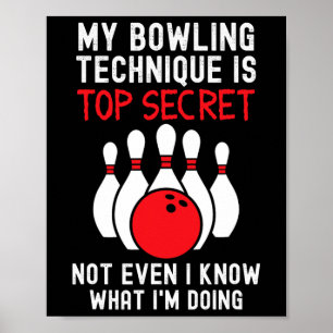 My Bowling Technique Is Top Secret Funny Bowling B Poster