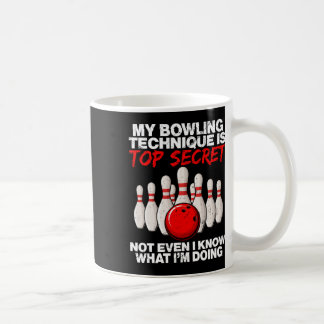 My Bowling Technique Is Top Secret Not Even Coffee Mug