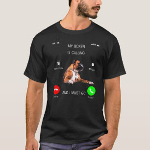 My Boxer Dog Is Calling I Must Go Dog Owner T-Shirt