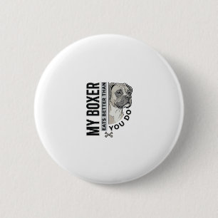 My Boxer Eats Better Than You Do Dog Lover Shirt_1 6 Cm Round Badge