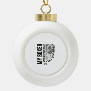 My Boxer Eats Better Than You Do Dog Lover Shirt_1 Ceramic Ball Christmas Ornament