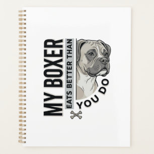 My Boxer Eats Better Than You Do Dog Lover Shirt_1 Planner
