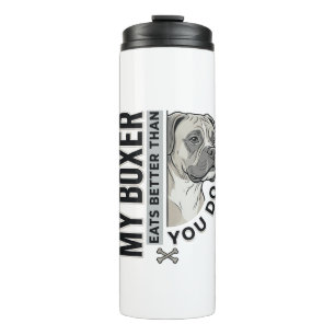 My Boxer Eats Better Than You Do Dog Lover Shirt_1 Thermal Tumbler