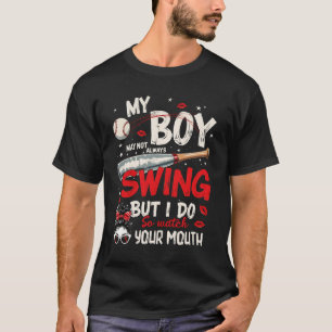 My Boy May Not Always Swing But I Do So Watch Your T-Shirt