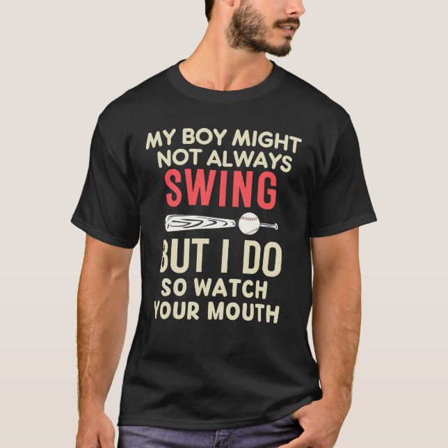 My Boy Might Not Always Swing But I Do So Watch  T-Shirt (Front)