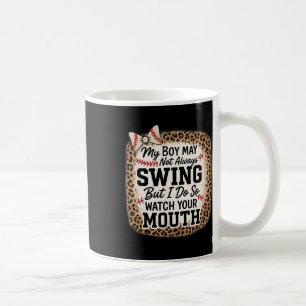 My Boy Might Not Always Swing But I Do So Watch Yo Coffee Mug