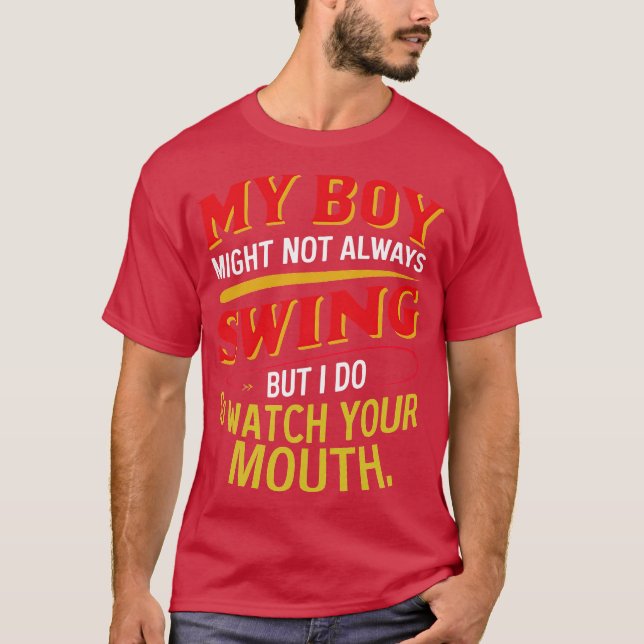 my boy might not always swing but i do so watch yo T-Shirt (Front)