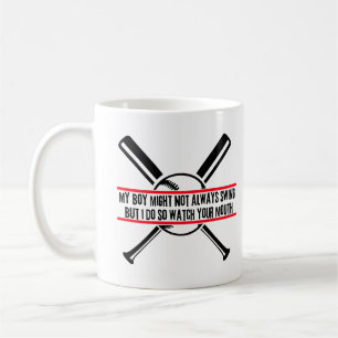 My Boy Might Not Swing But I Do So Watch YourMouth Coffee Mug