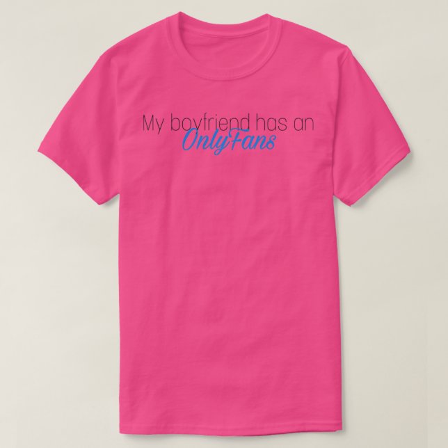 My boyfriend has an OnlyFans T-Shirt (Design Front)