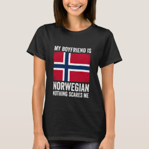 My Boyfriend is Norwegian Nothing Scares Me Norway T-Shirt