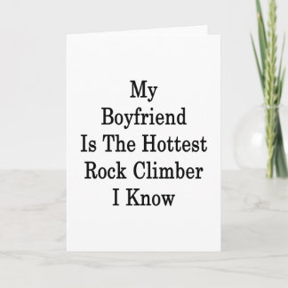 My Boyfriend Is The Hottest Rock Climber I Know Card