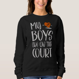 My Boys Are On That Court Bball Basketball Mum Sweatshirt