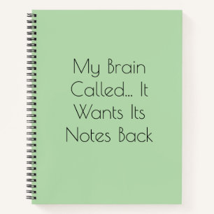 My Brain Called... It Wants Its Notes Back Notebook