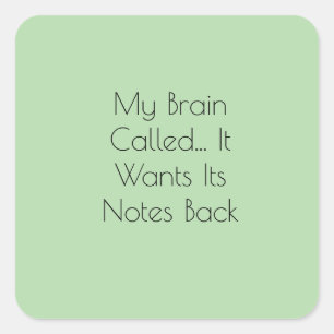 My Brain Called... It Wants Its Notes Back Square Sticker