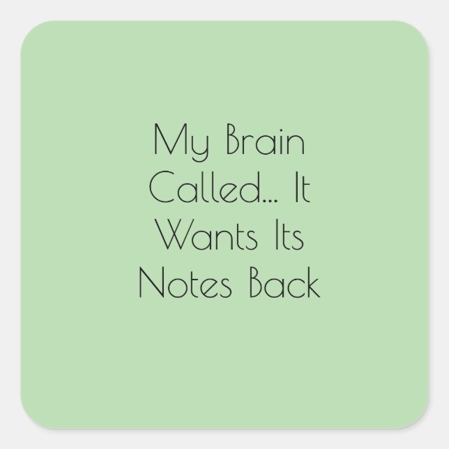 My Brain Called... It Wants Its Notes Back Square Sticker (Front)